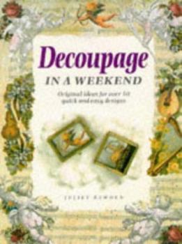 Hardcover Decoupage in a Weekend: Originals Ideas for Over 50 Quick and Easy Designs (Crafts in a Weekend) Book