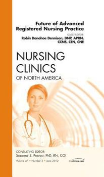 Hardcover Future of Advanced Registered Nursing Practice, an Issue of Nursing Clinics: Volume 47-2 Book