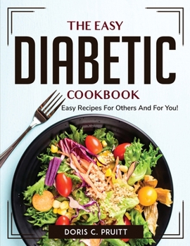 Paperback The Easy Diabetic Cookbook: Easy Recipes For Others And For You! Book
