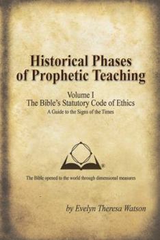 Hardcover Historical Phases of Prophetic Teaching Volume I: Bible's Statutory Code of Ethics Book