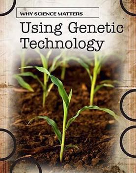 Paperback Using Genetic Technology (Why Science Matters) Book