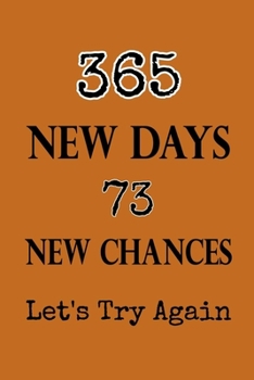 365 New Days 73 New Chances Let's Try Again: Lined Notebook / Journal Gift, 120 pages, 6x9, Soft Cover, Matte finish, New Year Gifts, 2020 New Year Notebook