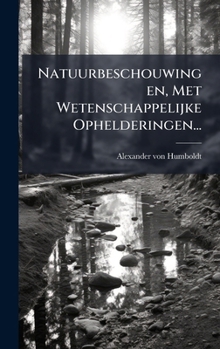 Hardcover Natuurbeschouwingen, Met Wetenschappelijke Ophelderingen... [Dutch] Book