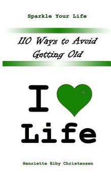 Paperback 110 Ways to Avoid Getting Old: I Love Life Book