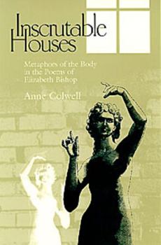 Paperback Inscrutable Houses: Metaphors of the Body in the Poems of Elizabeth Bishop Book