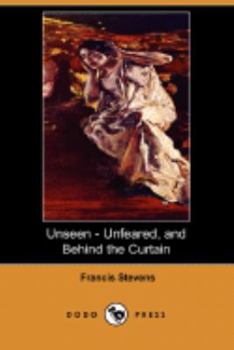Paperback Unseen - Unfeared, and Behind the Curtain (Dodo Press) Book