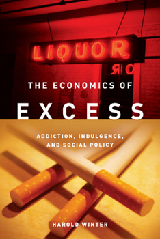 Paperback The Economics of Excess: Addiction, Indulgence, and Social Policy Book