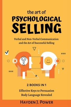 Paperback The art of PSYCHOLOGICAL SELLING: 2 books in 1 - Verbal and Non-Verbal Communication. Guaranteed strategies and techniques for salesmen. The secret be Book