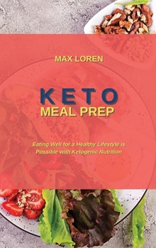 Keto Meal Prep: Eating Well for a Healthy Lifestyle is Possible with Ketogenic Nutrition