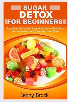 Paperback Sugar Detox: Sugar Detox for Beginners: Sugar-Free Diet to Stop Sugar Addiction and Easy Paleo Diet Recipes for Weight Loss (Sugar Book