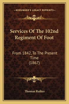 Paperback Services Of The 102nd Regiment Of Foot: From 1842, To The Present Time (1867) Book