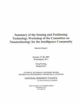 Paperback Summary of the Sensing and Positioning Technology Workshop of the Committee on Nanotechnology for the Intelligence Community: Interim Report Book