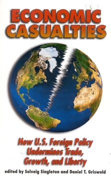Economic Casualties: How U.S. Foreign Policy Undermines Trade, Growth, and Liberty