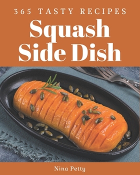 Paperback 365 Tasty Squash Side Dish Recipes: The Best-ever of Squash Side Dish Cookbook Book