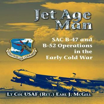 Hardcover Jet Age Man: SAC B-47 and B-52 Operations in the Early Cold War Book