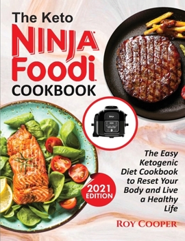 Paperback The Keto Ninja Foodi Cookbook: The Easy Ketogenic Diet Cookbook to Reset Your Body and Live a Healthy Life Book
