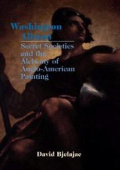 Hardcover Washington Allston, Secret Societies, and the Alchemy of Anglo-American Painting Book