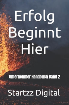 Erfolg Beginnt Hier: Unternehmer Handbuch Band 2
