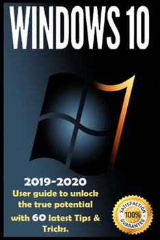 Paperback Windows 10: 2019-2020 User Guide to Unlock the True Potential with 60 Latest Tips & Tricks . Book