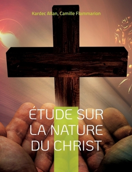 Paperback Étude sur la nature du Christ: une enquête d'Allan Kardec [French] Book