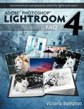 Paperback Adobe Photoshop Lightroom 4 - The Missing FAQ - Real Answers to Real Questions Asked by Lightroom Users Book
