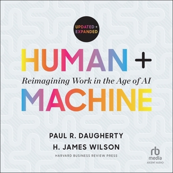 Human + Machine, Updated and Expanded: Reimagining Work in the Age of AI