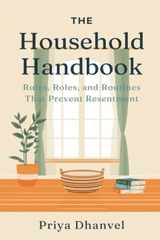 The Household Handbook: Rules, Roles, and Routines That Prevent Resentment