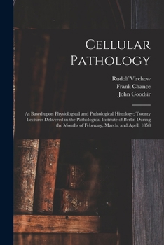 Paperback Cellular Pathology [electronic Resource]: as Based Upon Physiological and Pathological Histology; Twenty Lectures Delivered in the Pathological Instit Book