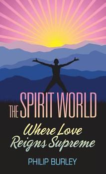 Paperback The Spirit World: Where Love Reigns Supreme Book