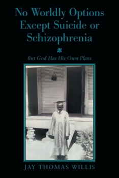 Paperback No Worldly Options Except Suicide or Schizophrenia: But God Has His Own Plans Book