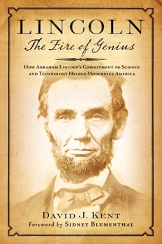 Hardcover Lincoln: The Fire of Genius: How Abraham Lincoln's Commitment to Science and Technology Helped Modernize America Book