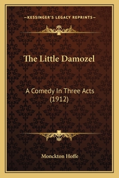 Paperback The Little Damozel: A Comedy In Three Acts (1912) Book