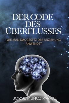 Der Code Des Überflusses: Wie man das Gesetz der Anziehung anwendet