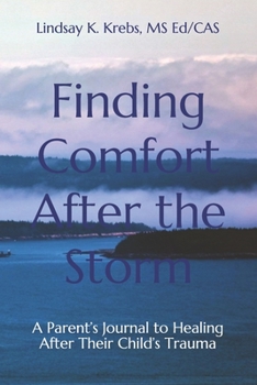 Paperback Finding Comfort After the Storm: A Parent's Journal to Healing After Their Child's Trauma Book