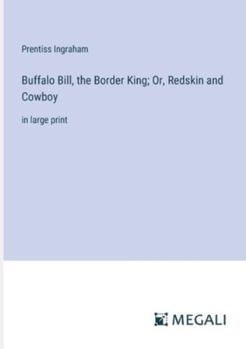 Paperback Buffalo Bill, the Border King; Or, Redskin and Cowboy: in large print Book
