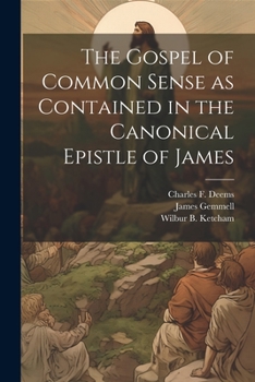 Paperback The Gospel of Common Sense as Contained in the Canonical Epistle of James Book