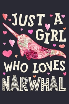 Paperback Just a Girl Who Loves Narwhals: Narwhal Lined Notebook, Journal, Organizer, Diary, Composition Notebook, Gifts for Narwhal Lovers Book