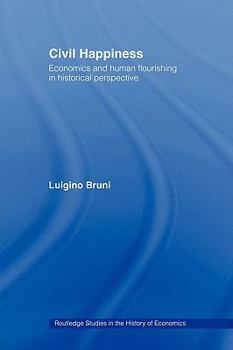 Paperback Civil Happiness: Economics and Human Flourishing in Historical Perspective Book