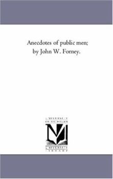 Paperback Anecdotes of Public Men; by John W. Forney. Vol. 1 Book