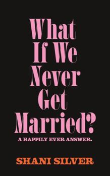 Paperback What If We Never Get Married? A Happily Ever Answer Book