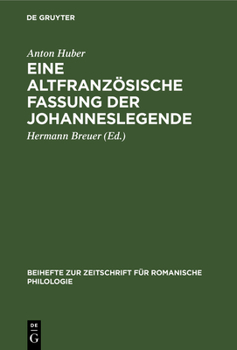 Hardcover Eine Altfranzösische Fassung Der Johanneslegende: Eine Gereimte Altfranzösisch-Veronesische Fassung Der Legende Der Heiligen Katharina Von Alexandrien [German] Book