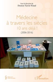 Paperback Médecine à travers les siècles: 10 ans déjà ! (2006-2016) [French] Book