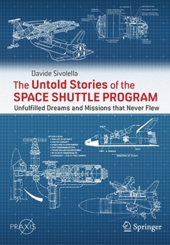 Paperback The Untold Stories of the Space Shuttle Program: Unfulfilled Dreams and Missions That Never Flew Book