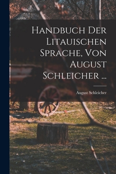 Paperback Handbuch Der Litauischen Sprache, Von August Schleicher ... [German] Book