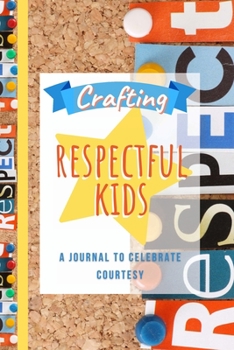 Crafting Respectful Kids: A Journal to Celebrate Courtesy