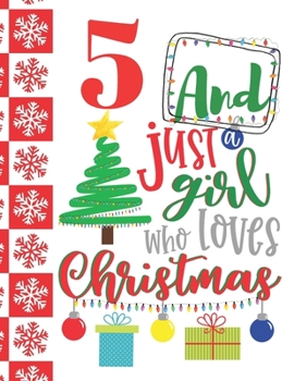 5 And Just A Girl Who Loves Christmas: Holiday Sketchbook Activity Book Gift For Girls - Christmas Quote Sketchpad To Draw And Sketch In