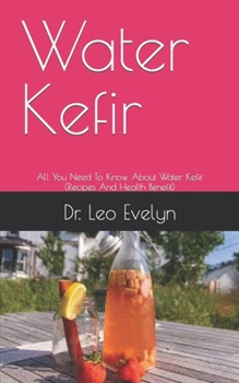 Water Kefir: All You Need To Know About Water Kefir