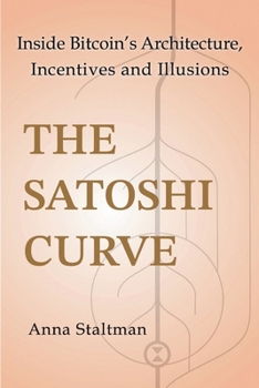 Paperback The Satoshi Curve: Inside Bitcoin’s Architecture, Incentives and Illusions Book