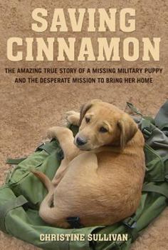 Paperback Saving Cinnamon: The Amazing True Story of a Missing Military Puppy and the Desperate Mission to Bring Her Home Book