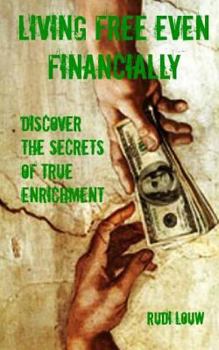 Paperback Living Free Even Financially: Discover the secrets of true enrichment Book